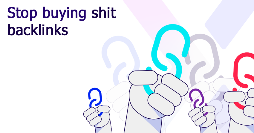 Stop buying shit backlinks for SEO